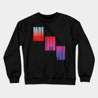 Fade Into You Crewneck Sweatshirt